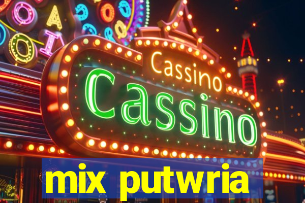 mix putwria